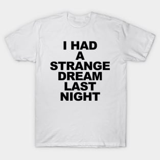 I Had a Strange Dream T-Shirt